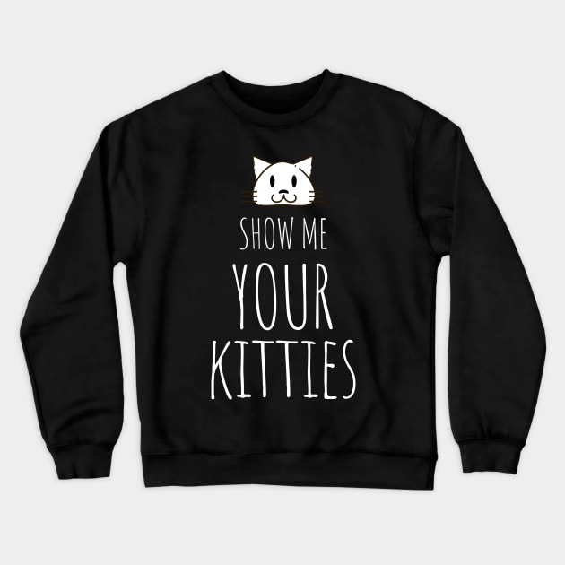 Show me your kitties Cat Mom Lady Woman Lover Gift Kitty Kitten Cute Crewneck Sweatshirt by queensandkings